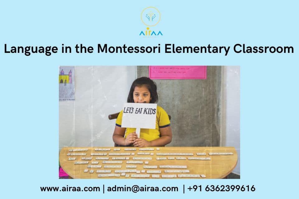 Language in the Montessori Elementary Classroom - AIRAA LEARNERS -best-cbse-school-in Mysore Road in Bangalore - Airaa Academy - Best CBSE School in Bangalore - Best Montessori school in South Bangalore