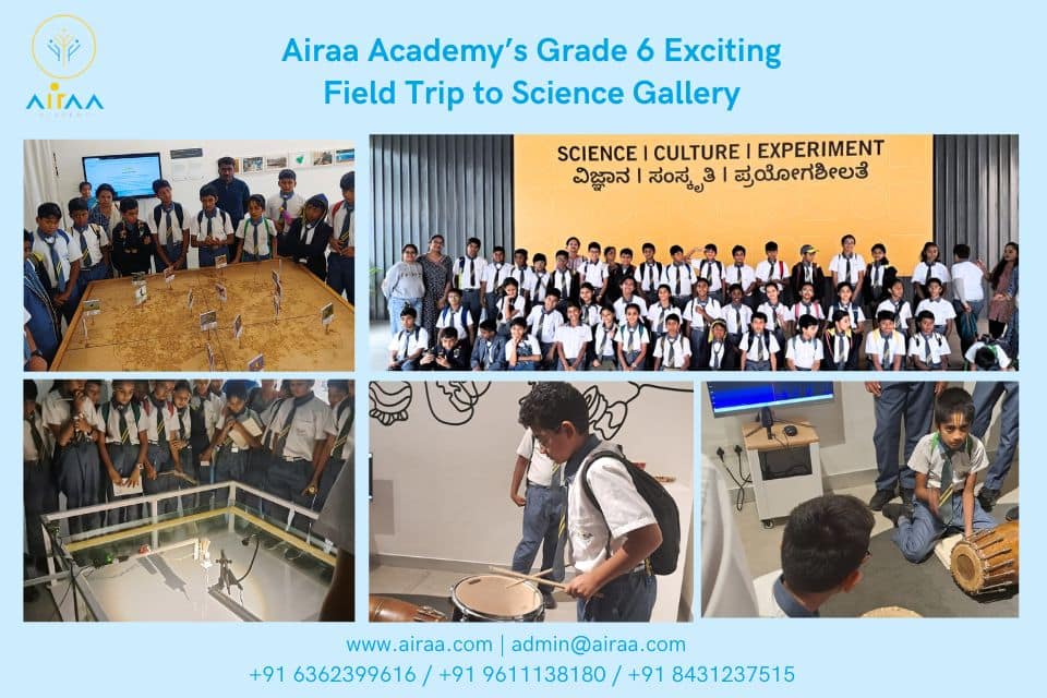 Airaa Academy’s Grade 6 Exciting Field Trip to Science Gallery – Airaa Academy is the Best CBSE School Mysore Road in Bangalore – The Best Montessori School in South Bangalore – Admissions Open for AY 2026-27